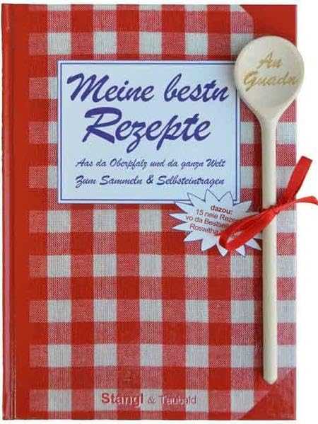 Meine bestn Rezepte - Aas da Oberpfalz und da ganzn Welt: Zum Sammeln und Selbsteintragen Leisure, Home & Garden
