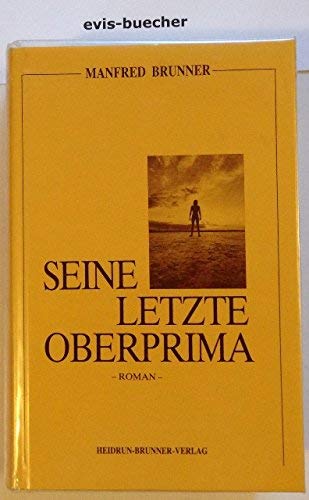 Seine letzte Oberprima, gebundene Ausgabe,Roman / Manfred Brunner Books