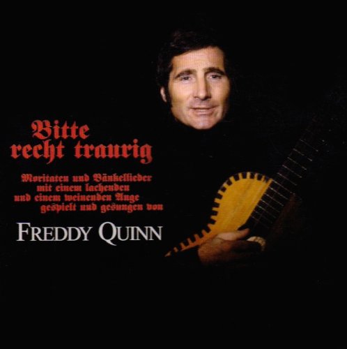 Freddy Quinn - Bitte recht traurig: Freddy Quinn singt Bänkellieder Business & Technology