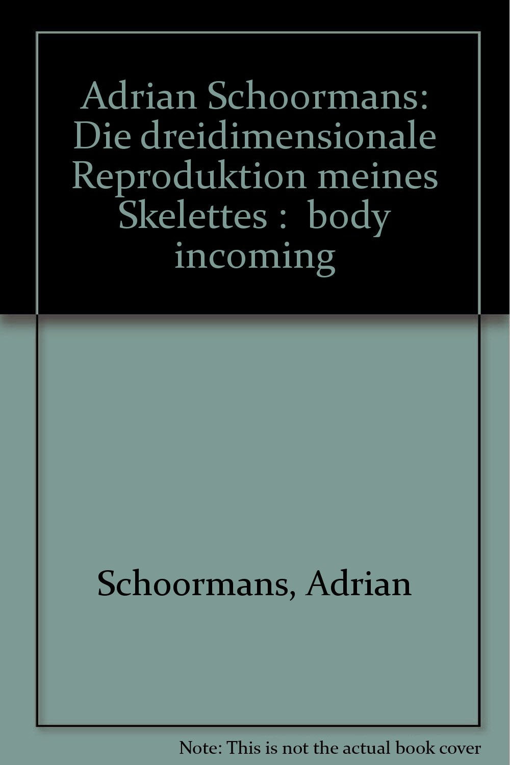 Adrian Schoormans: Die dreidimensionale Reproduktion meines Körpers Film, Art & Culture