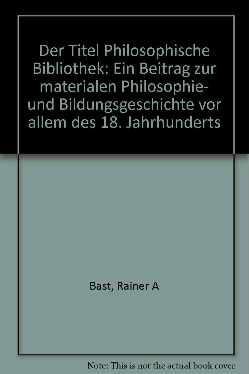 Der Titel "Philosophische Bibliothek": Ein Beitrag zur materialen Philosophie- und Bildungsgeschichte vor allem des 18. Jahrhunderts Politics & History