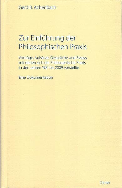 Zur Einführung der Philosophischen Praxis: Vorträge, Aufsätze, Gespräche und Essays, mit denen sich die Philosophische Praxis in den Jahren 1981 bis ... (Schriftenreihe zur Philosophischen Praxis) Philosophy
