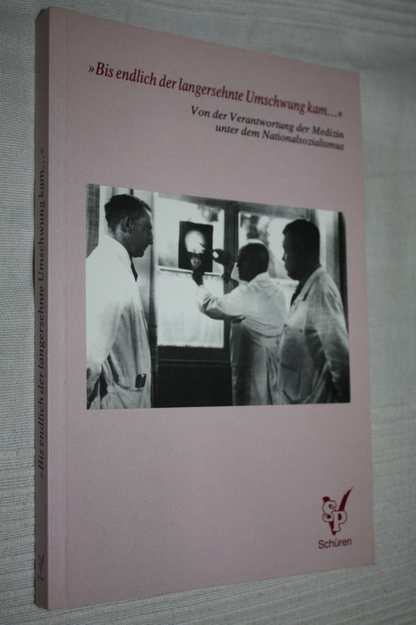 Bis endlich der langersehnte Umschwung kam . . .: Von der Verantwortung der Medizin unter dem Nationalsozialismus. Hrsg. v. d. Fachschaft Medizin d. Philipps-Universität Marburg Medicine