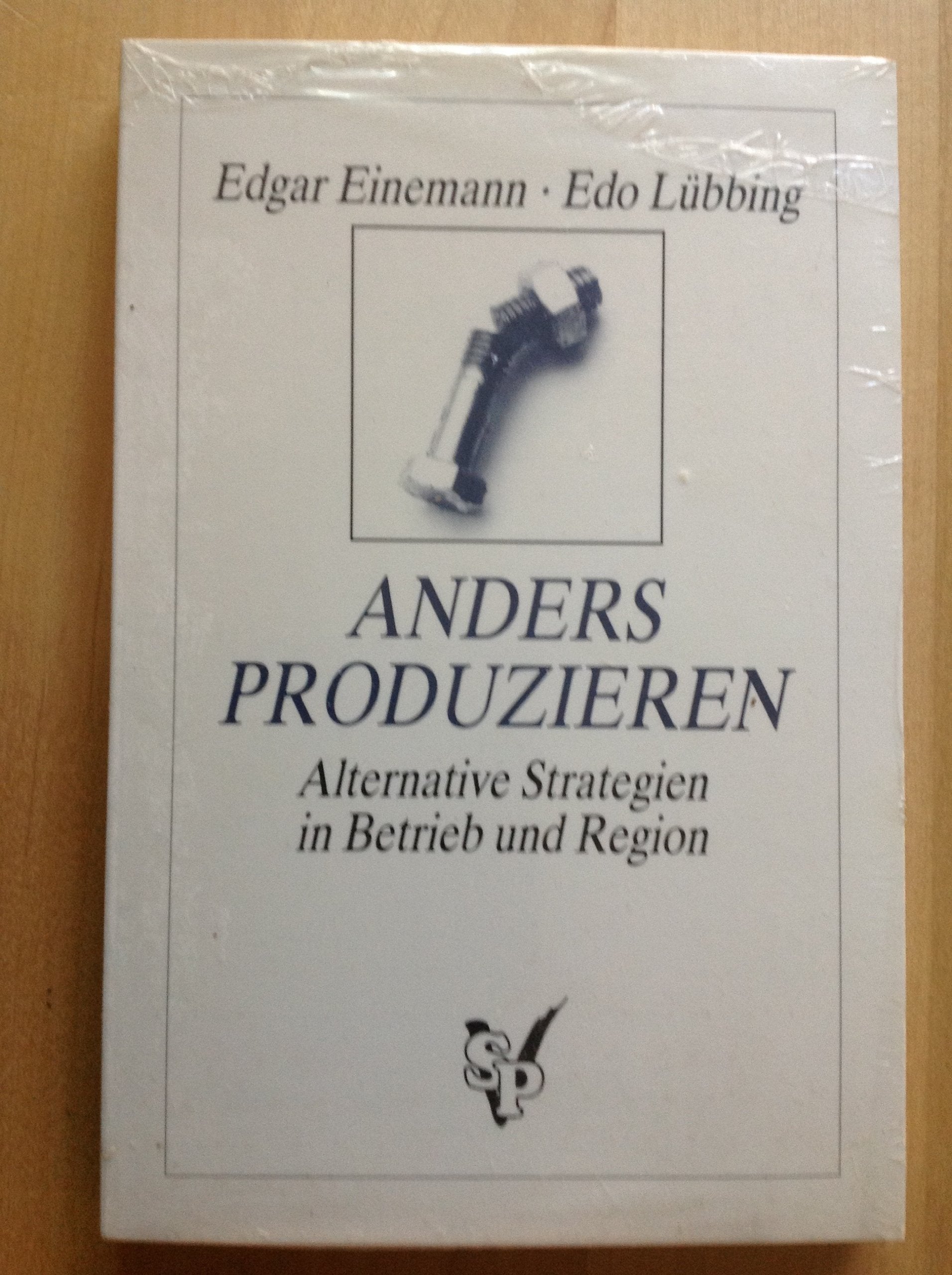 Anders Produzieren: Alternative Strategien in Betrieb und Region Business & Technology
