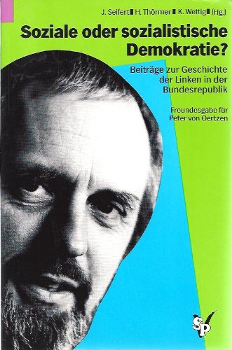 Soziale oder sozialistische Demokratie?: Beiträge zur Geschichte der Linken in der Bundesrepublik. Freundesgabe für Peter von Oertzen zum 65. Geburtstag Books