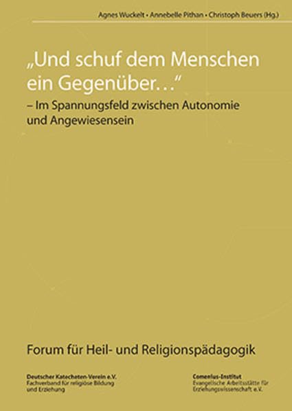 Und schuf dem Menschen ein Gegenüber ...: im Spannungsfeld zwischen Autonomie und Angewiesensein (Forum für Heil- und Religionspädagogik) Education & Training