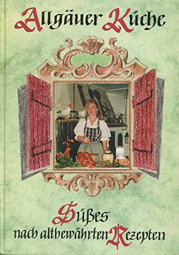 Allgäuer Küche. Süsses nach altbewährten Rezepten Architecture