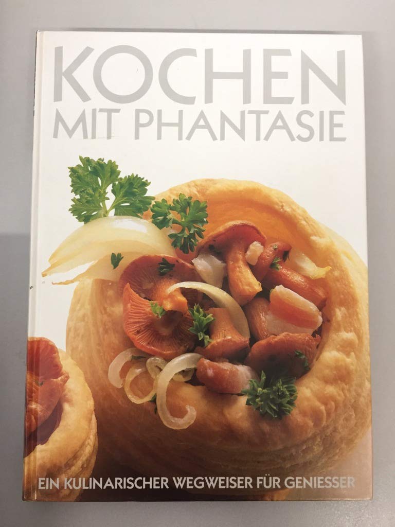 Kochen mit Phantasie : Ein kulinarischer Wegweiser fÃƒ?Ã‚¼r GenieÃƒ??er. Books