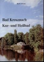 Bad Kreuznach - Kur- und Heilbad. Gestern Heute - Morgen Politics & History