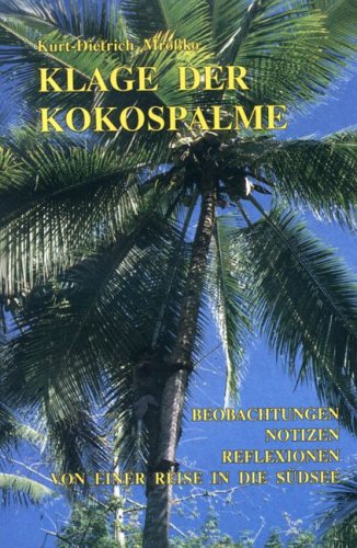 Klage der Kokospalme: Beobachtungen, Notizen, Reflexionen von einer Reise in die Südsee Travelogues