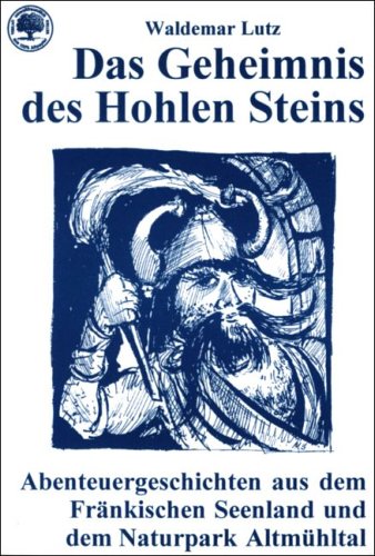 Das Geheimnis des Hohlen Steins: Abenteuergeschichten aus dem Fränkischen Seenland und dem NaturparkAltmühltal Non-fiction