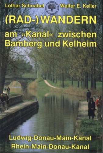 (Rad-)Wandern am "Kanal" zwischen Bamberg und Kelheim: Ludwig-Donau-Main-Kanal, Rhein-Main-Donau-Kanal Travel Guides