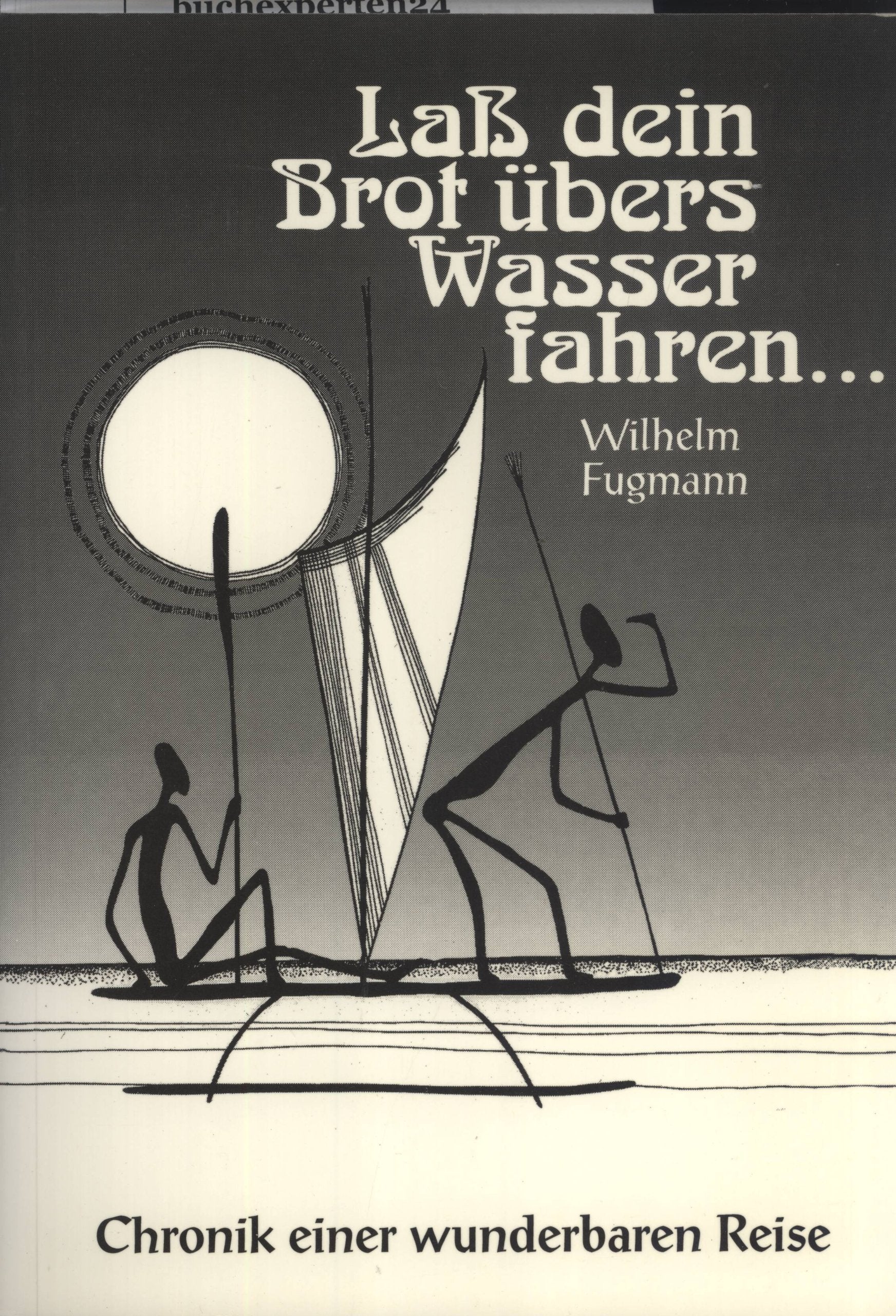 Laß dein Brot übers Wasser fahren. Chronik einer wunderbaren Reise Reference Books