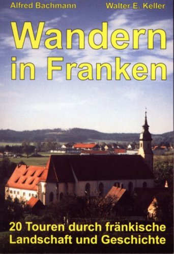 Wandern in Franken: 20 Touren durch fränkische Landschaft und Geschichte Books