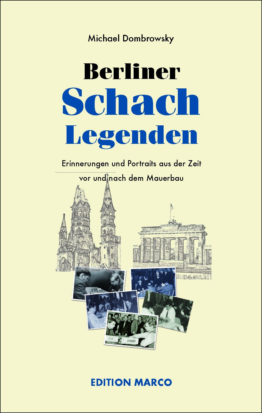 Berliner Schachlegenden: Erinnerungen und Portraits aus der Zeit vor und nach dem Mauerbau Politics & History