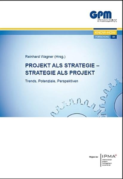 Projekt als Strategie - Strategie als Projekt: Trends, Potenziale, Perspektiven (Forschung) Law