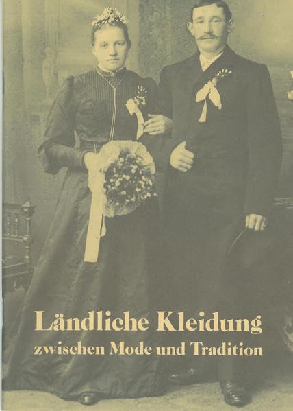 Ländliche Kleidung zwischen Mode und Tradition: Begleitheft zur gleichnamigen Ausstellung im Freilichtmuseum des Bezirks Oberbayern an der Glentleiten ... des Freilichtmuseums des Bezirks Oberbayern) General education