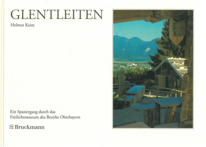 Glentleiten: Ein Spaziergang durch das Freilichtmuseum des Bezirks Oberbayern (Schriften des Freilichtmuseums des Bezirks Oberbayern) Politics & History