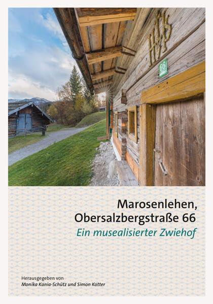 Marosenlehen, Obersalzbergstraße 66.: Ein musealisierter Zwiehof (Schriften des Freilichtmuseums des Bezirks Oberbayern) Natural Sciences