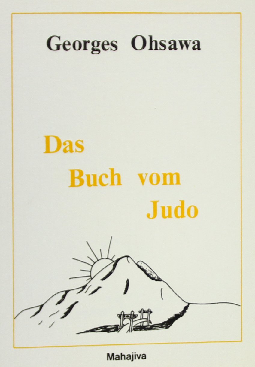 Das Buch vom Judo: Das ursprüngliche Judo als Mittel zur eigenen Verwirklichung und als Weg zum Weltfrieden Politics & History