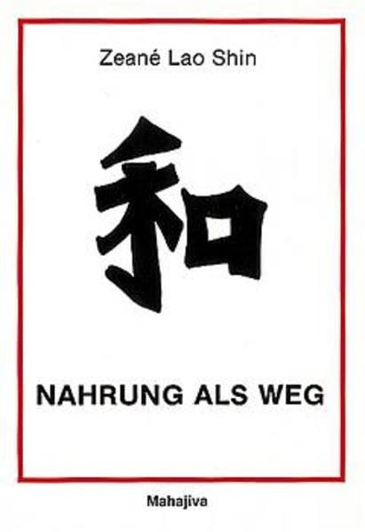 Nahrung als Weg: Ein Weg unter vielen (Die Lehre des Tao für ein erfülltes Leben in Glück und Gesundheit auf ganzheitlicher materieller und spiritueller Grundlage) Health, Nutrition & Fitness