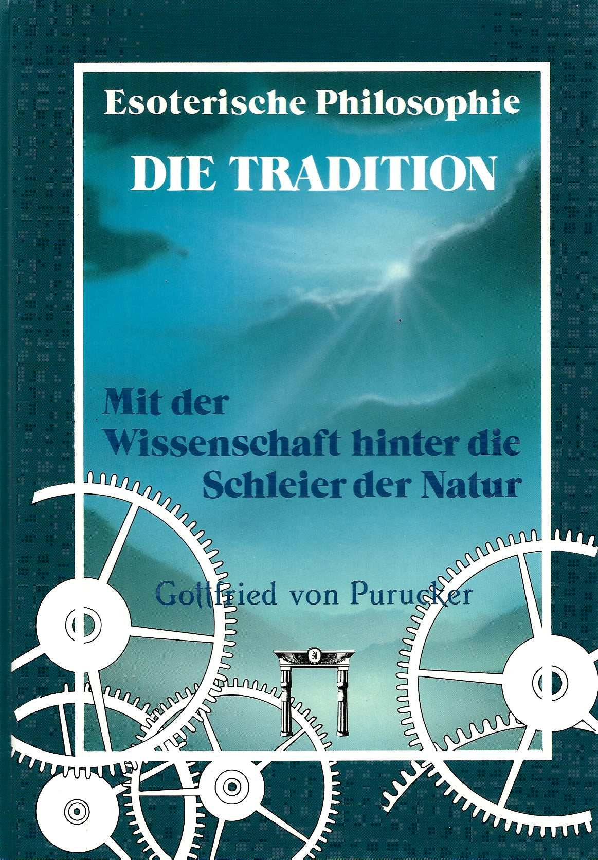 Esoterische Philosophie - Die Tradition. Mit der Wissenschaft hinter die Schleier der Natur Philosophy