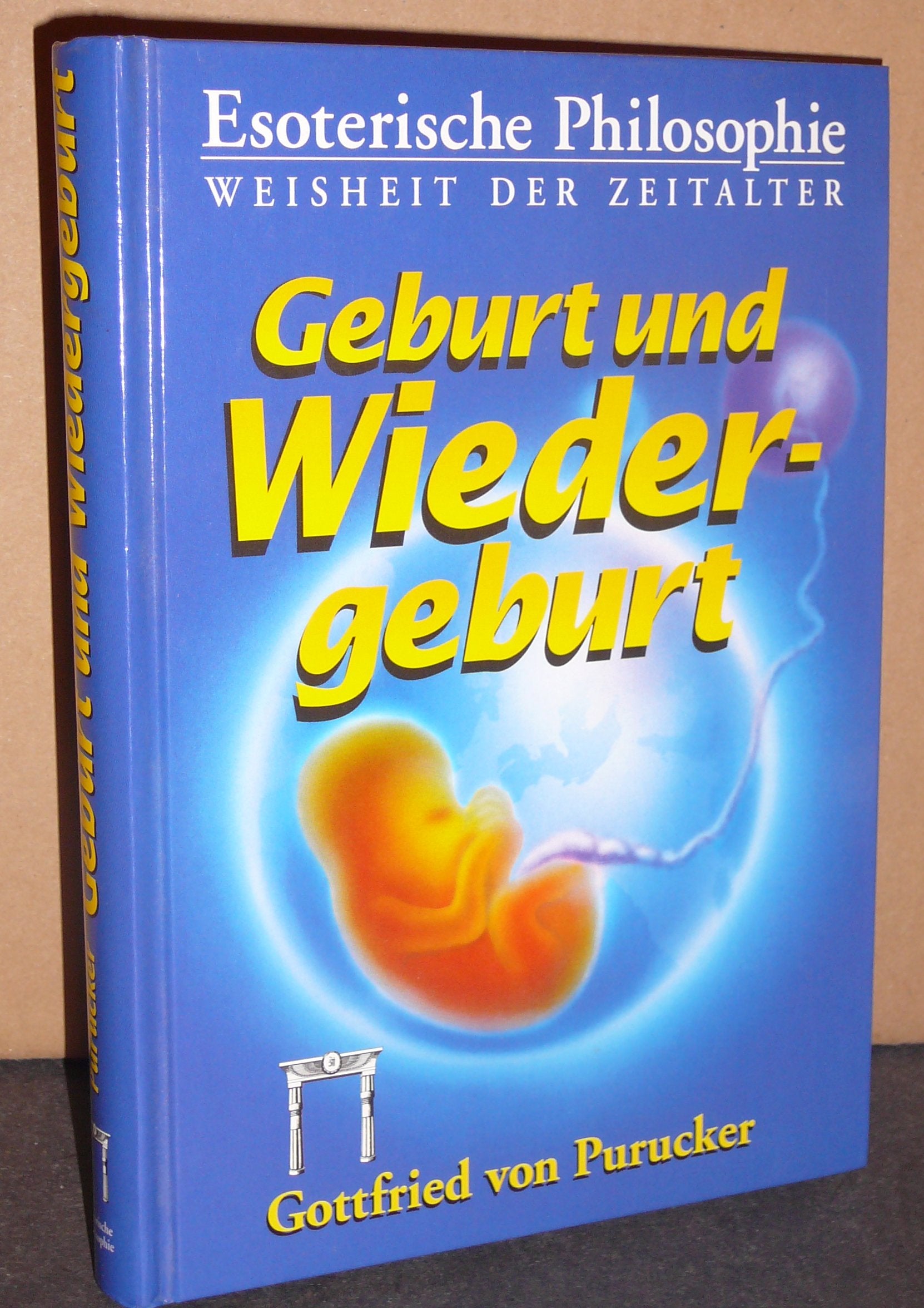 Esoterische Philosophie . Weisheit der Zeitalter / Geburt und Wiedergeburt: Unumstößliche Gründe für die Wiedergeburt als Naturtatsache (Esoterische Philosophie - Die Tradition) Philosophy