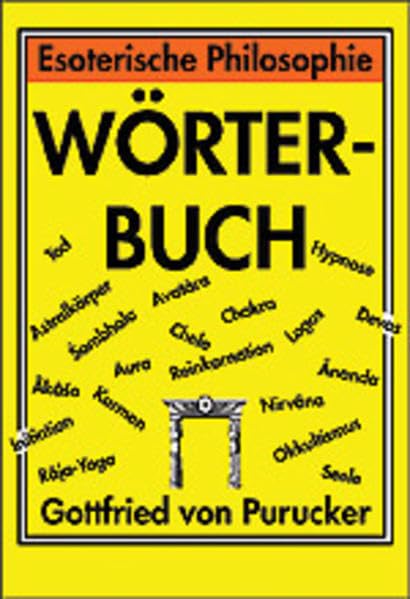 Esoterische Philosophie - Wörterbuch: Ausführliche Erläuterungen wesentlicher Grundbegriffe östlicher Weisheit und ursprünglicher Geheimlehren Philosophy