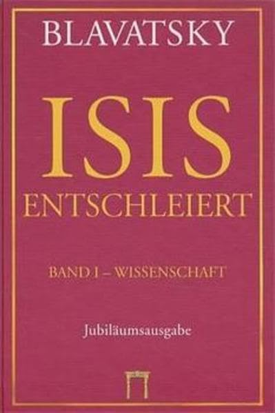 Isis Entschleiert: Ein Meisterschlüssel zu den alten und neuen Mysterien. Bd I: Wissenschaft, Bd II: Theologie Philosophy
