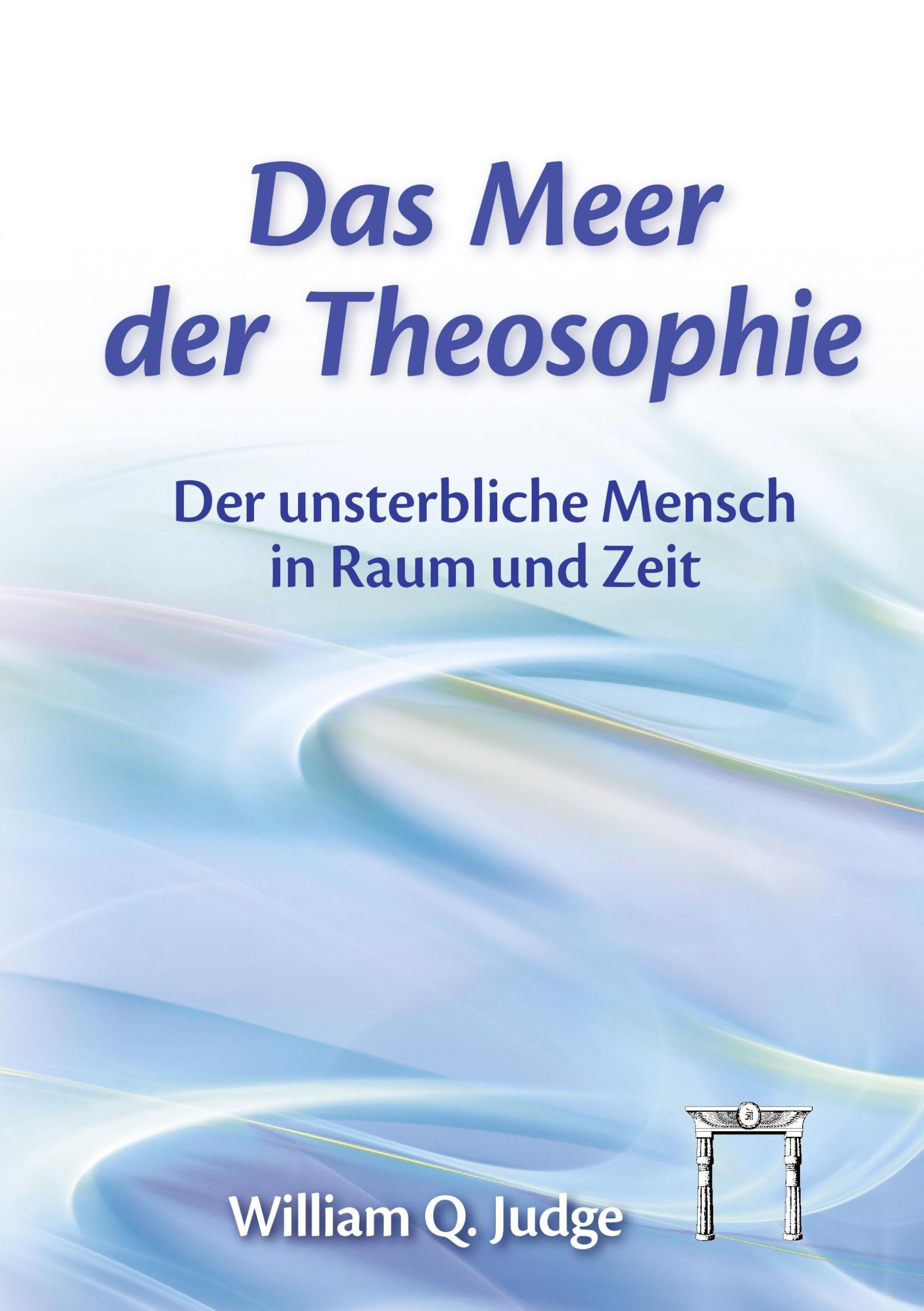 Das Meer der Theosophie: Der unsterbliche Mensch in Raum und Zeit Philosophy