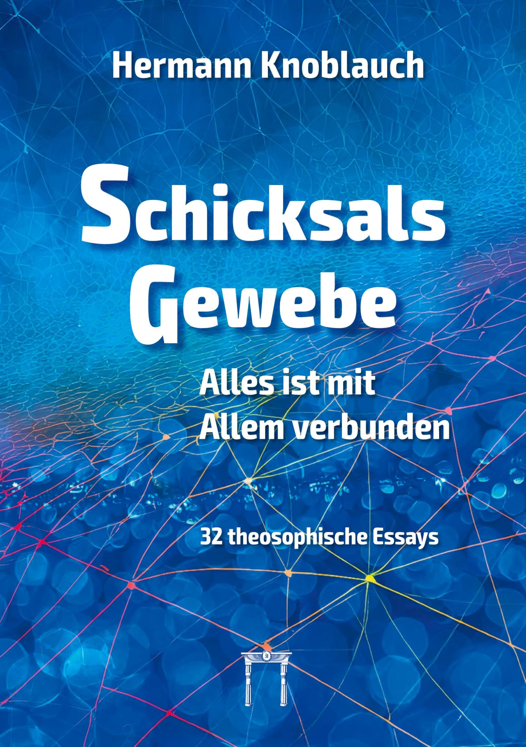 SchicksalsGewebe - Alles ist mit Allem verbunden: 32 theosophische Essays Philosophy