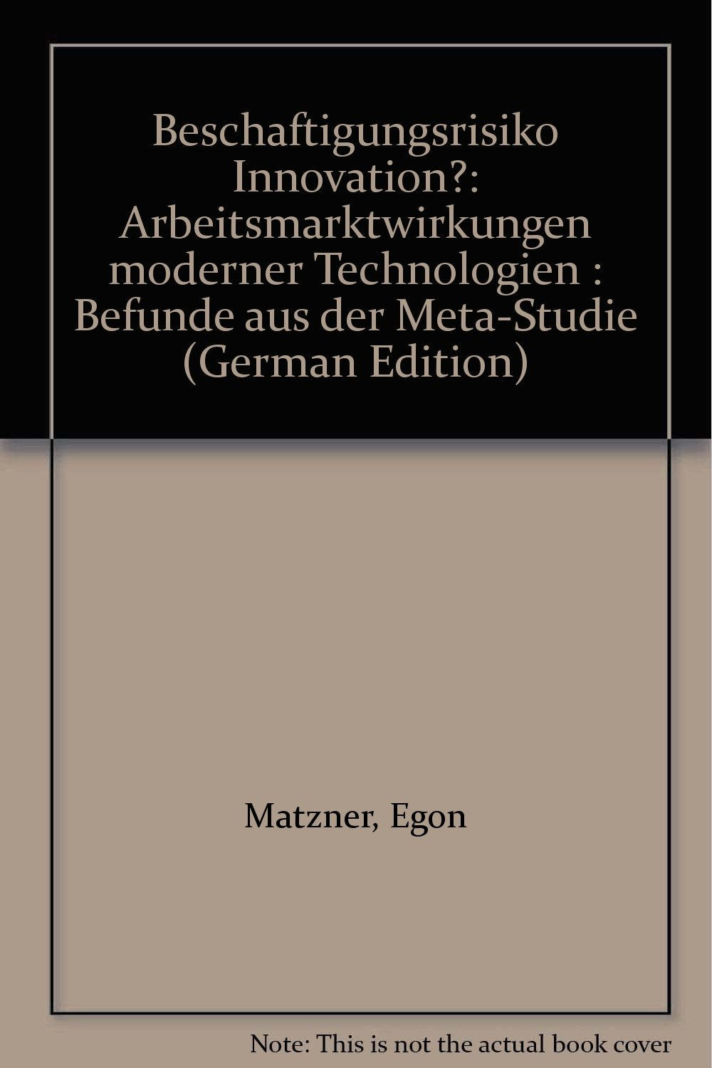 Beschäftigungsrisiko Innovation?. Arbeitsmarktwirkungen moderner Technologien. Befunde aus der Meta-Studie Business & Technology