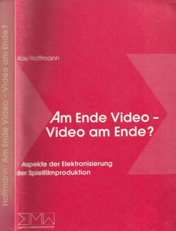 Am Ende Video - Video am Ende?. Aspekte der Elektronisierung der Spielfilmproduktion Films