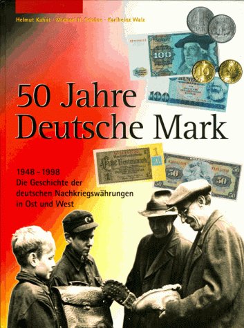 50 Jahre Deutsche Mark: 1949-1998. Die Geschichte der deutschen Nachkriegswährungen in Ost und West Business & Technology