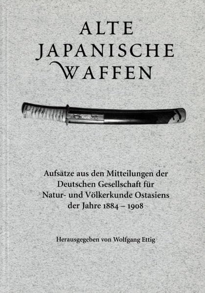 Alte japanische Waffen: Aufsätze aus den Mitteilungen der Deutschen Gesellschaft für Natur- und Völkerkunde Ostasiens der Jahre 1884 bis 1908 Law