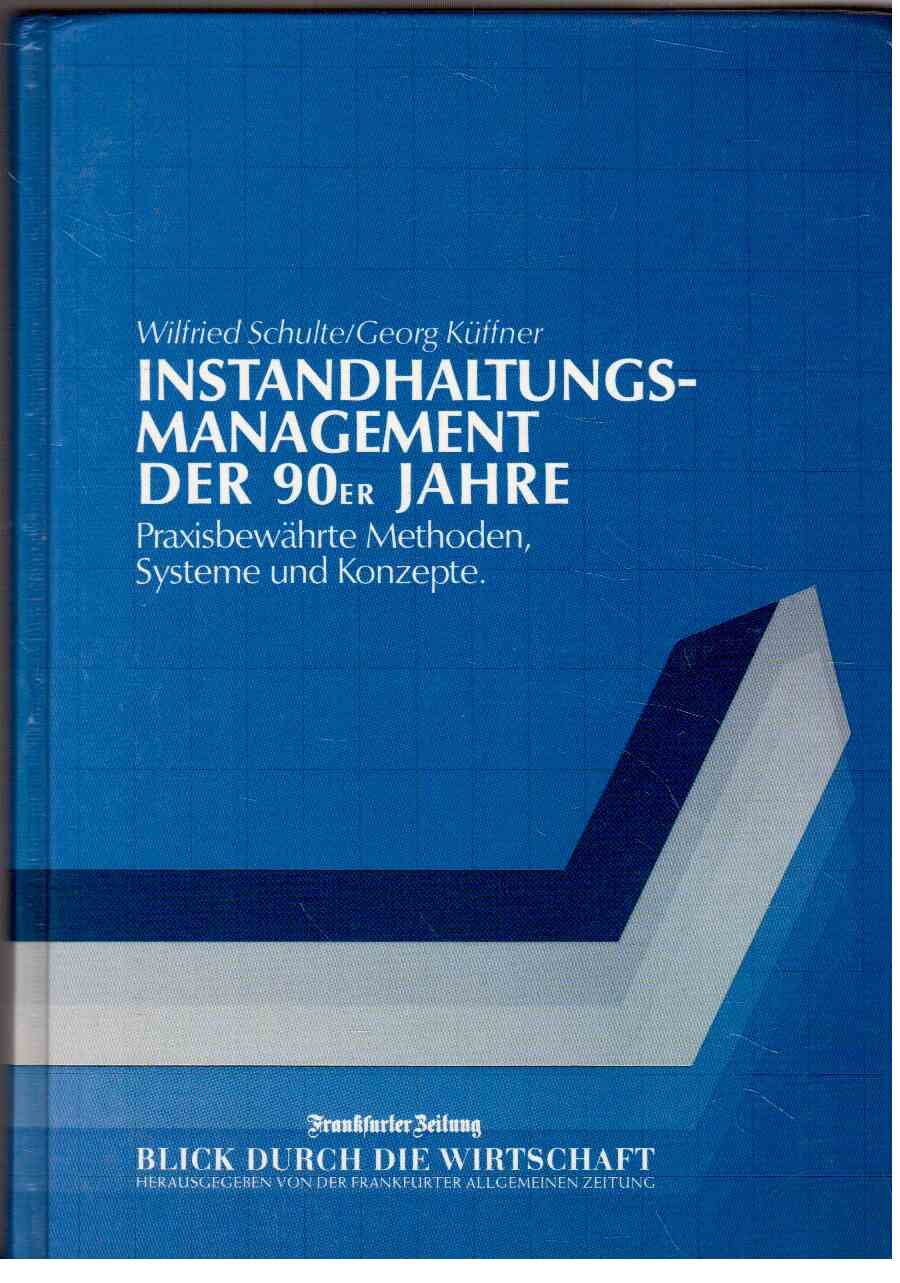 Instandhaltungsmanagement der neunziger Jahre. Praxisbewährte Methoden, Systeme, Konzepte Business, Finance & Career