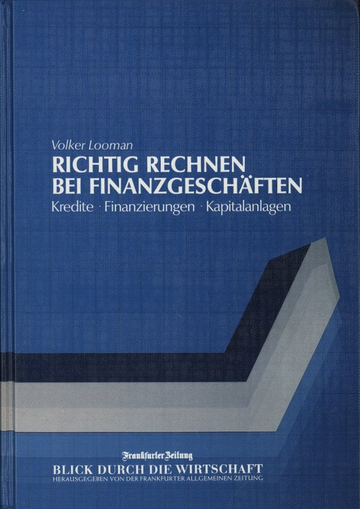 Richtig rechnen bei Finanzgeschäften. Kredite - Finanzierungen - Kapitalanlagen Business, Finance & Career