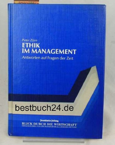 Ethik im Management. Antworten auf Fragen der Zeit Business, Finance & Career