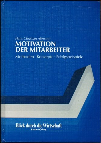 Motivation der Mitarbeiter. Methoden - Konzepte - Erfolgsbeispiele Business, Finance & Career
