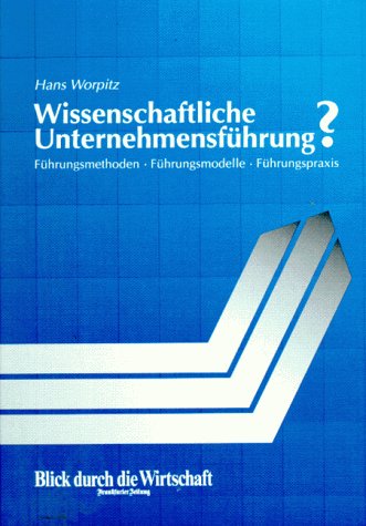 Wissenschaftliche Unternehmensführung: Führungsmethoden, Führungsmodelle, Führungspraxis Business, Finance & Career