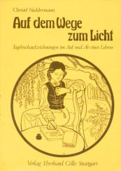Auf dem Wege zum Licht: Tagebuchaufzeichnungen im Auf und Ab e. Lebens Books