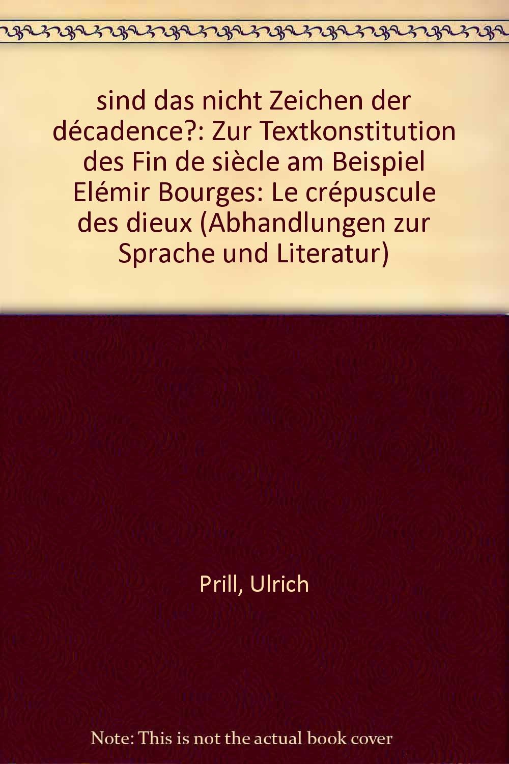 ...sind das nicht Zeichen der décadence?: Zur Textkonstitution des Fin de siècle am Beispiel Elémir Bourges: Le Crépuscule des Dieux Books