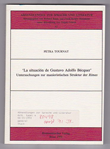 La situcación de Gustavo Adolfo Bécquer: Untersuchungen zur manieristischen Struktur der Rimas (Abhandlungen zur Sprache und Literatur) Contemporary literature