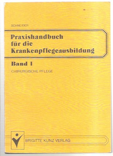 Praxishandbuch für die Krankenpflegeausbildung. Band I Chirurgische Pflege Medicine