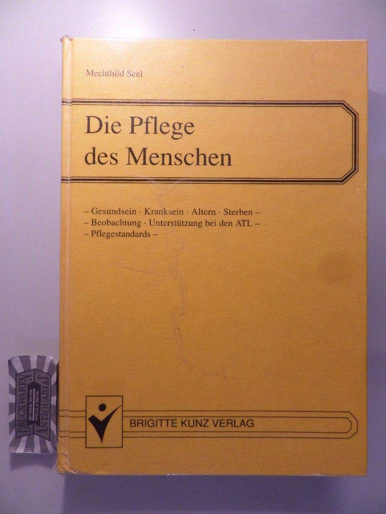 Die Pflege des Menschen. Gesundsein - Kranksein - Alter - Sterben - ATL - Pflegestandards Books