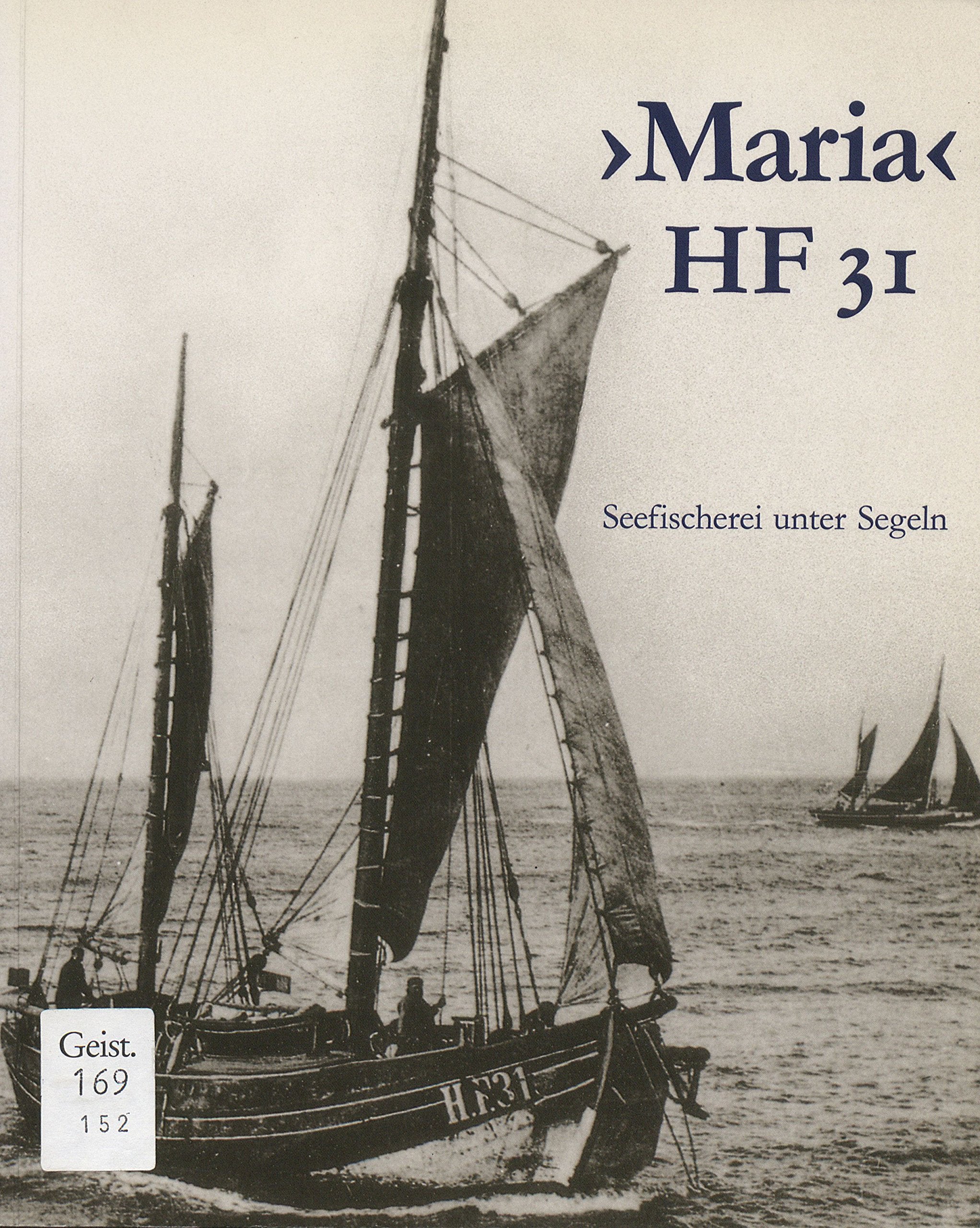 Ewer Maria: Seefischerei unter Segeln. Die Geschichte des Finkenwerder Fischewers 'Maria' HF 31 im Deutschen Museum Social Sciences