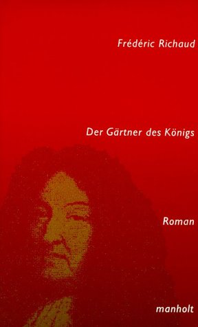 Der Gärtner des Königs: Roman. Aus d. Französ. v. Anne Götze Fiction
