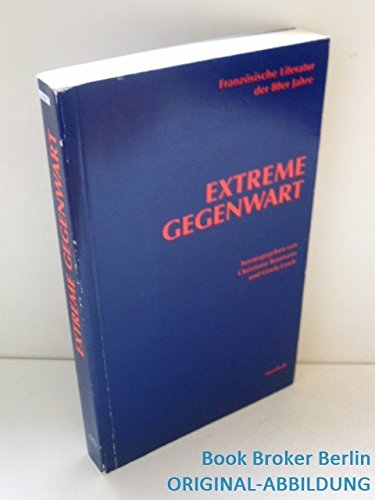 Extreme Gegenwart. Französische Literatur der 80er Jahre Foreign Languages ​​& Dictionaries