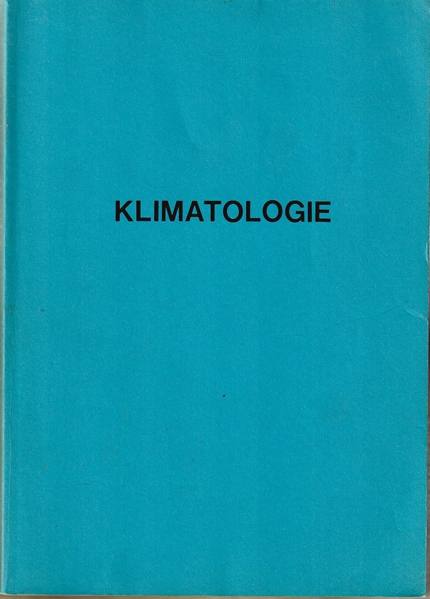 Klimatologie. Studienskript zur Vorlesung von Prof. Dr. W. Lauer an der Rheinischen Friedrich-Wilhelm-Universität Bonn im Sommersemester 1986 Books