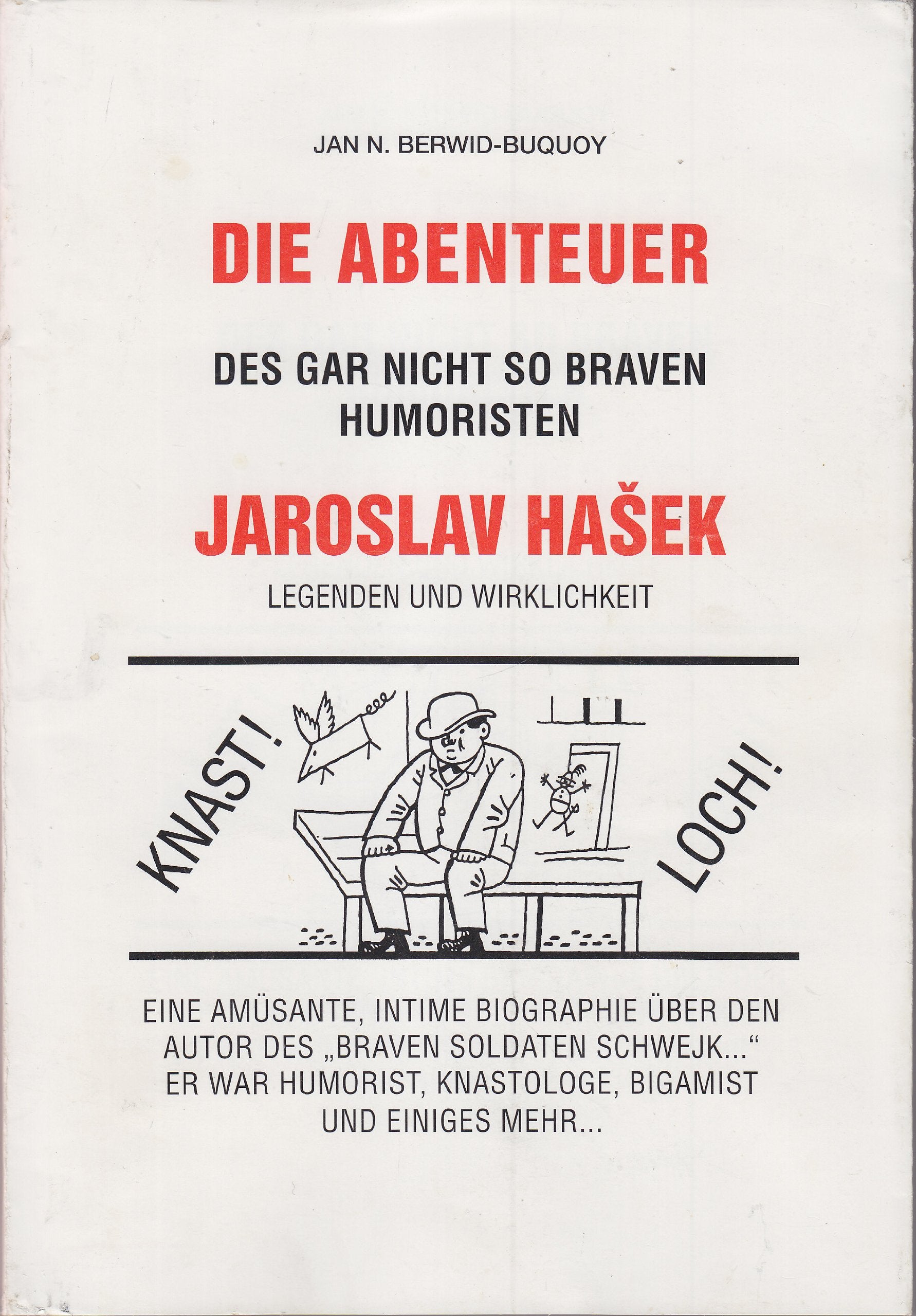 Die Abenteuer des garnicht braven Humoristen Jaroslav Hasek: Eine amüsante intime Biographie über den Autor des braven Soldaten Schwejk. Legenden und Wirklichkeit Books
